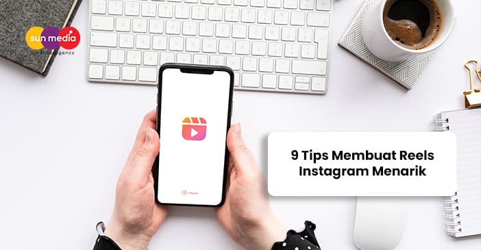 9 Tips Membuat Reels Instagram Menarik